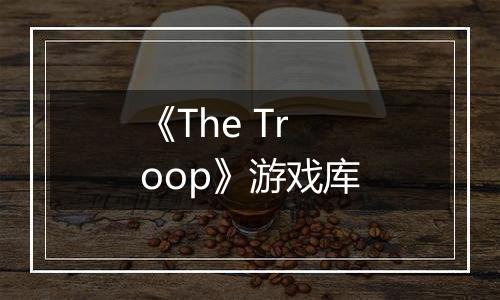 《The Troop》游戏库